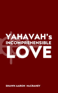 YAHAVA’s Incomprehensible Love