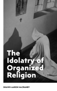 The Idolatry of Organized Religion